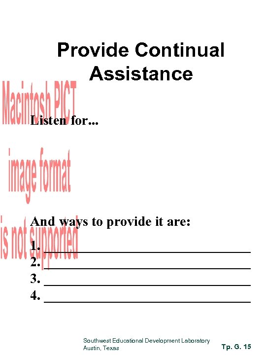 Provide Continual Assistance Listen for. . . And ways to provide it are: 1.