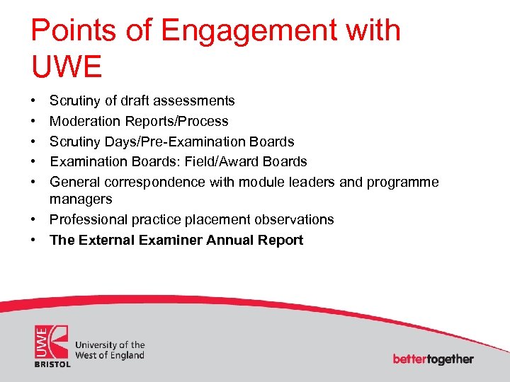 Points of Engagement with UWE • • • Scrutiny of draft assessments Moderation Reports/Process