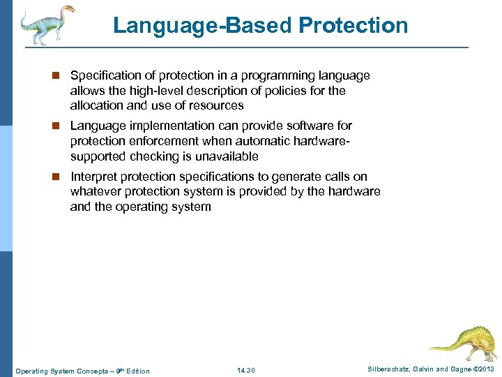 Language-Based Protection n Specification of protection in a programming language allows the high-level description