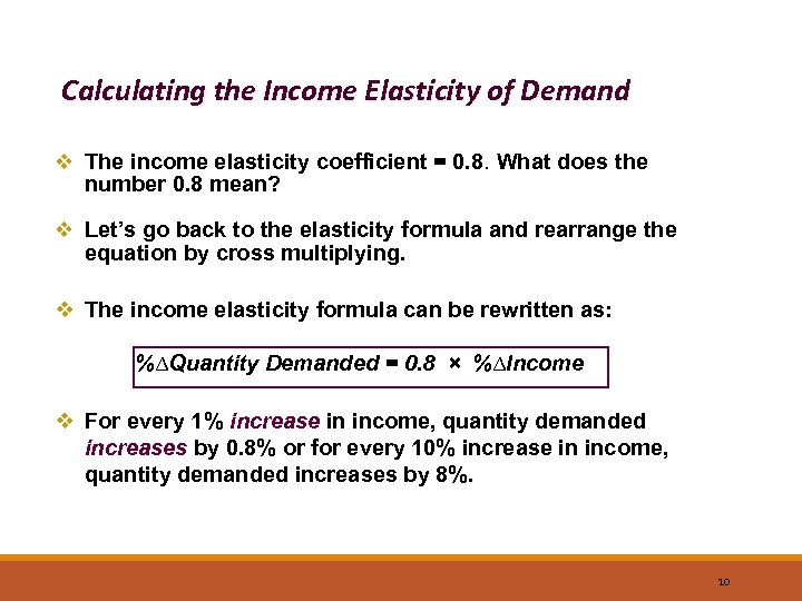 Calculating the Income Elasticity of Demand v The income elasticity coefficient = 0. 8.