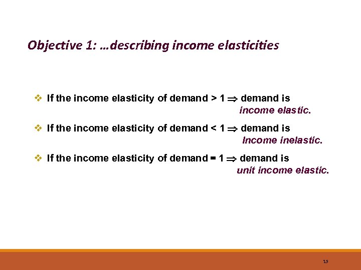 Objective 1: …describing income elasticities v If the income elasticity of demand > 1