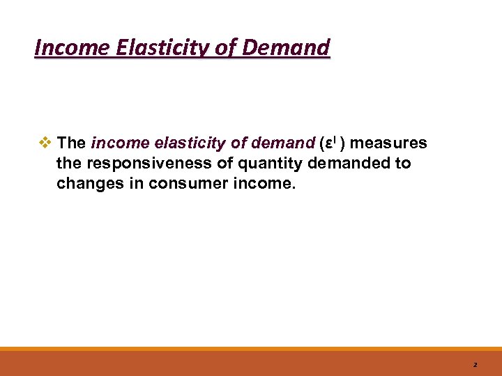 Income Elasticity of Demand v The income elasticity of demand (εI ) measures the