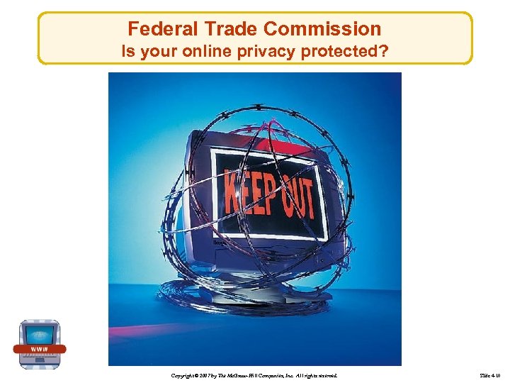 Federal Trade Commission Is your online privacy protected? Copyright © 2007 by The Mc.