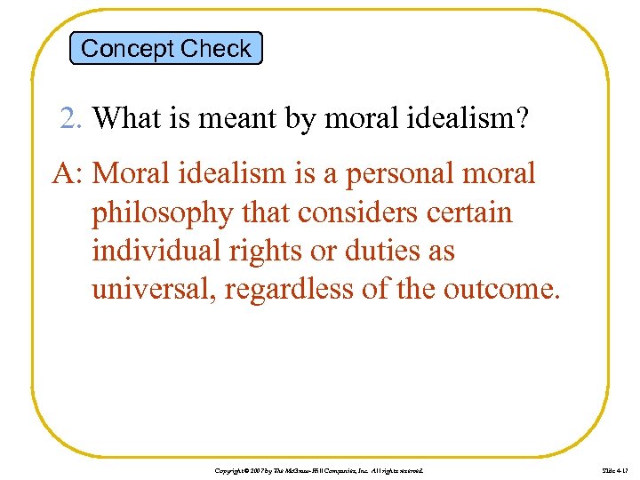 Concept Check 2. What is meant by moral idealism? A: Moral idealism is a