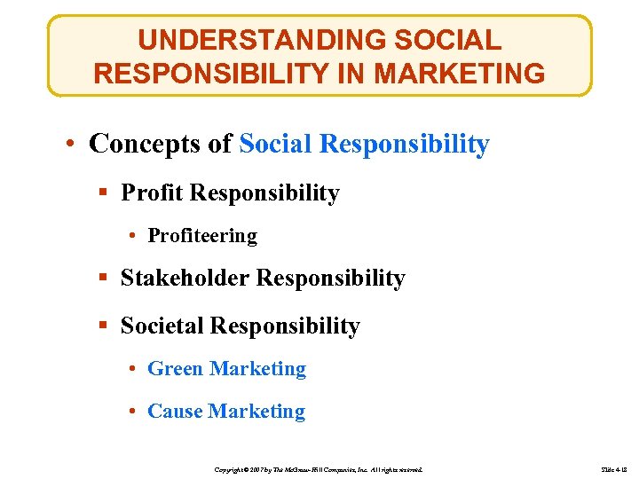 UNDERSTANDING SOCIAL RESPONSIBILITY IN MARKETING • Concepts of Social Responsibility § Profit Responsibility •