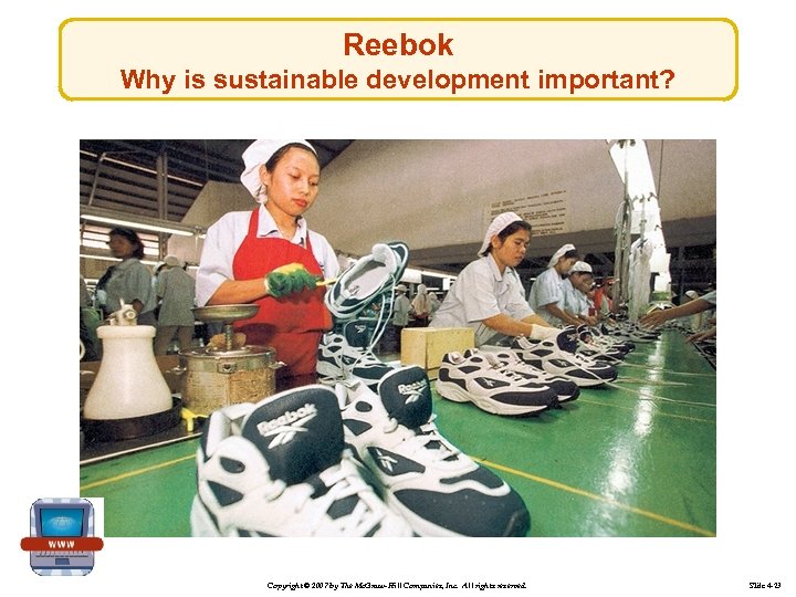 Reebok Why is sustainable development important? Copyright © 2007 by The Mc. Graw-Hill Companies,