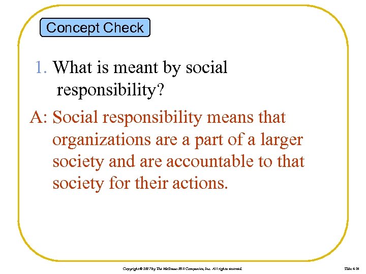 Concept Check 1. What is meant by social responsibility? A: Social responsibility means that