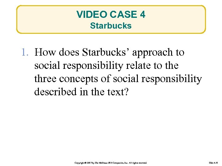 VIDEO CASE 4 Starbucks 1. How does Starbucks’ approach to social responsibility relate to