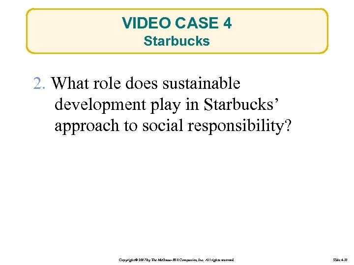 VIDEO CASE 4 Starbucks 2. What role does sustainable development play in Starbucks’ approach