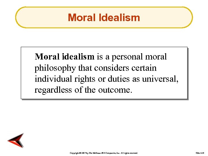 Moral Idealism Moral idealism is a personal moral philosophy that considers certain individual rights