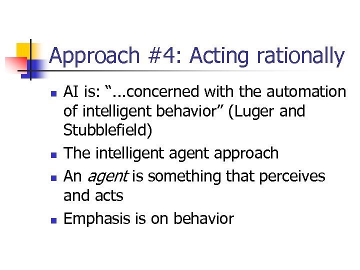 Approach #4: Acting rationally n n AI is: “. . . concerned with the