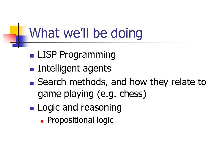 What we’ll be doing n n LISP Programming Intelligent agents Search methods, and how