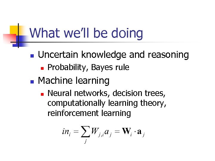 What we’ll be doing n Uncertain knowledge and reasoning n n Probability, Bayes rule