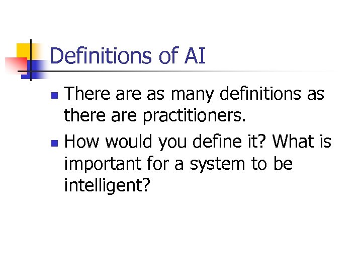 Definitions of AI There as many definitions as there are practitioners. n How would