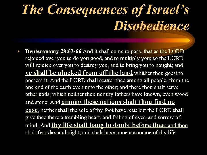 The Consequences of Israel’s Disobedience • Deuteronomy 28: 63 -66 And it shall come