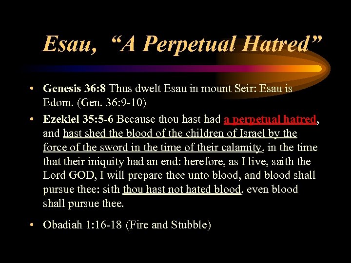 Esau, “A Perpetual Hatred” • Genesis 36: 8 Thus dwelt Esau in mount Seir: