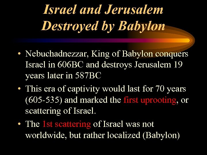Israel and Jerusalem Destroyed by Babylon • Nebuchadnezzar, King of Babylon conquers Israel in