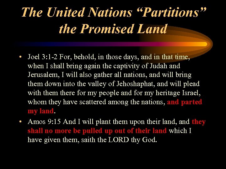 The United Nations “Partitions” the Promised Land • Joel 3: 1 -2 For, behold,