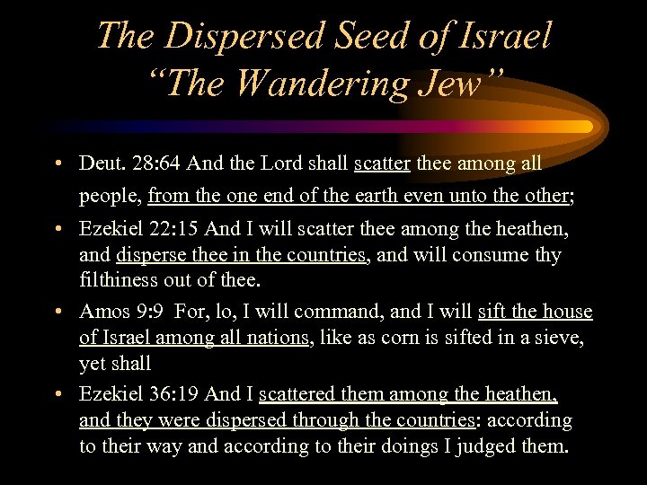 The Dispersed Seed of Israel “The Wandering Jew” • Deut. 28: 64 And the