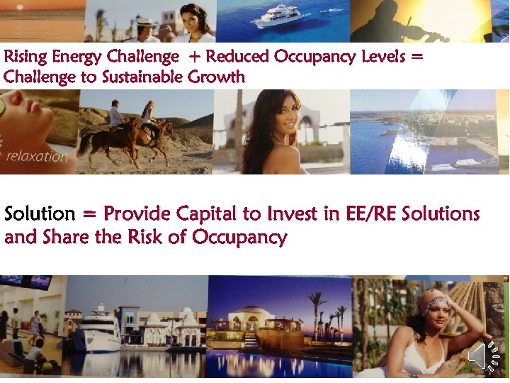 Rising Energy Challenge + Reduced Occupancy Levels = Challenge to Sustainable Growth Solution =