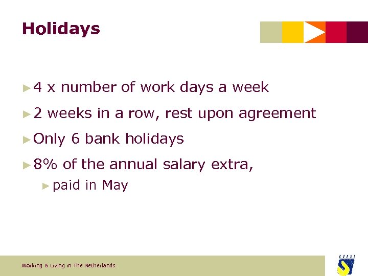 Holidays ► 4 x number of work days a week ► 2 weeks in