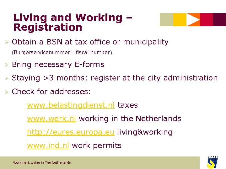 Living and Working – Registration Ø Obtain a BSN at tax office or municipality