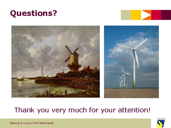 Questions? Thank you very much for your attention! Working & Living in The Netherlands