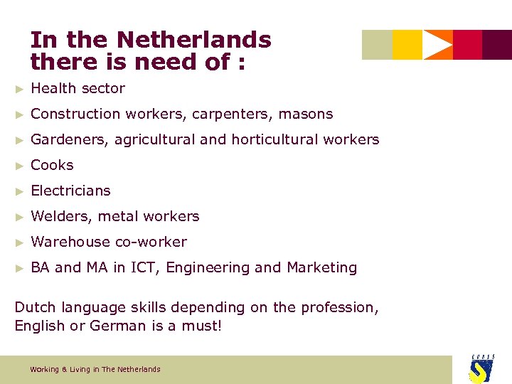In the Netherlands there is need of : ► Health sector ► Construction workers,