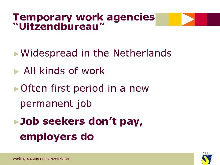 Temporary work agencies “Uitzendbureau” ►Widespread ► in the Netherlands All kinds of work ►Often