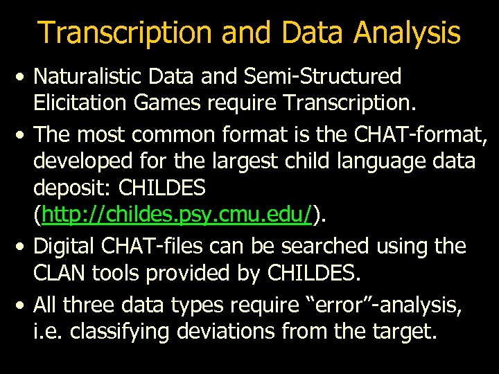 Transcription and Data Analysis • Naturalistic Data and Semi-Structured Elicitation Games require Transcription. •