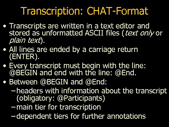 Transcription: CHAT-Format • Transcripts are written in a text editor and stored as unformatted