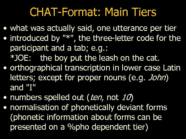 CHAT-Format: Main Tiers • what was actually said, one utterance per tier • introduced