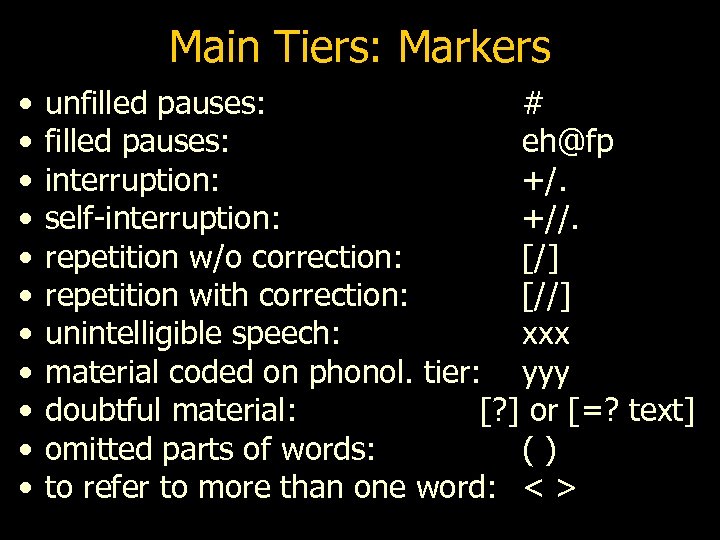Main Tiers: Markers • • • unfilled pauses: # filled pauses: eh@fp interruption: +/.