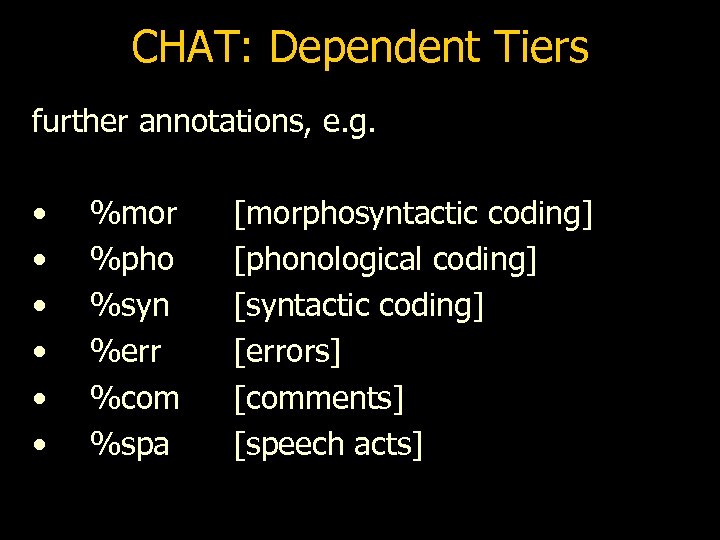 CHAT: Dependent Tiers further annotations, e. g. • • • %mor %pho %syn %err