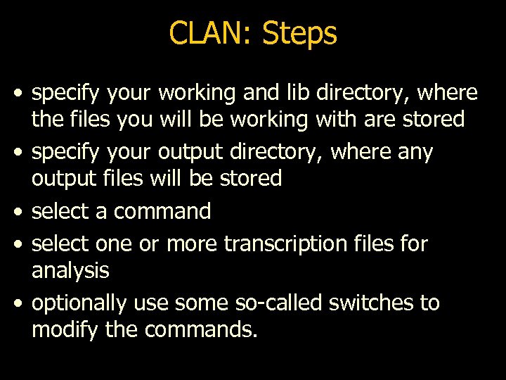 CLAN: Steps • specify your working and lib directory, where the files you will