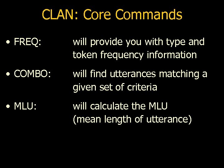 CLAN: Core Commands • FREQ: will provide you with type and token frequency information