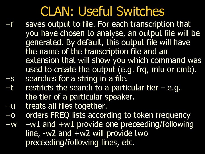 CLAN: Useful Switches +f +s +t +u +o +w saves output to file. For