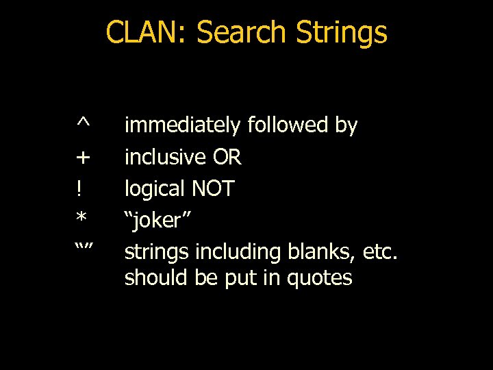 CLAN: Search Strings ^ + ! * “” immediately followed by inclusive OR logical