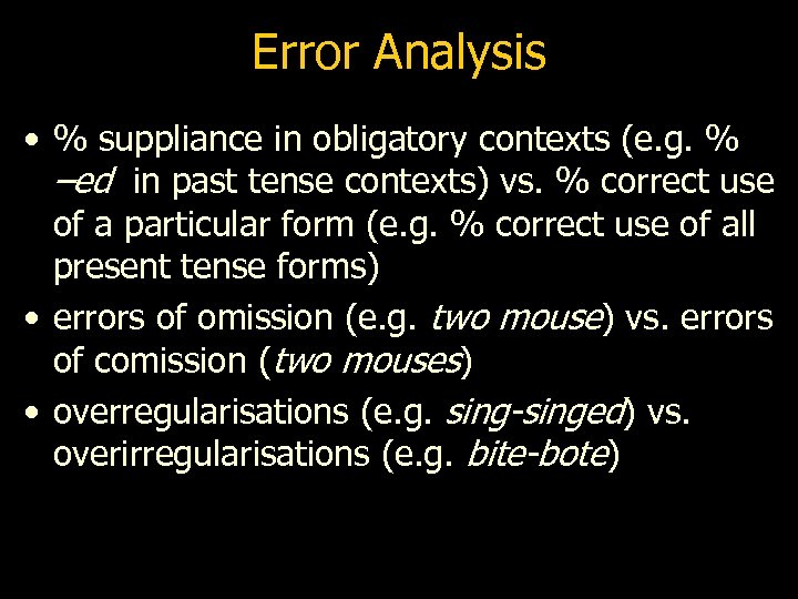 Error Analysis • % suppliance in obligatory contexts (e. g. % –ed in past