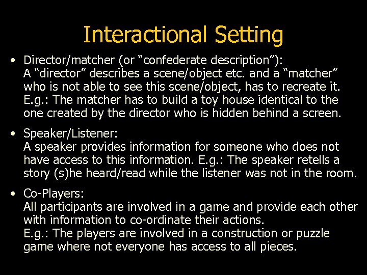 Interactional Setting • Director/matcher (or “confederate description”): A “director” describes a scene/object etc. and