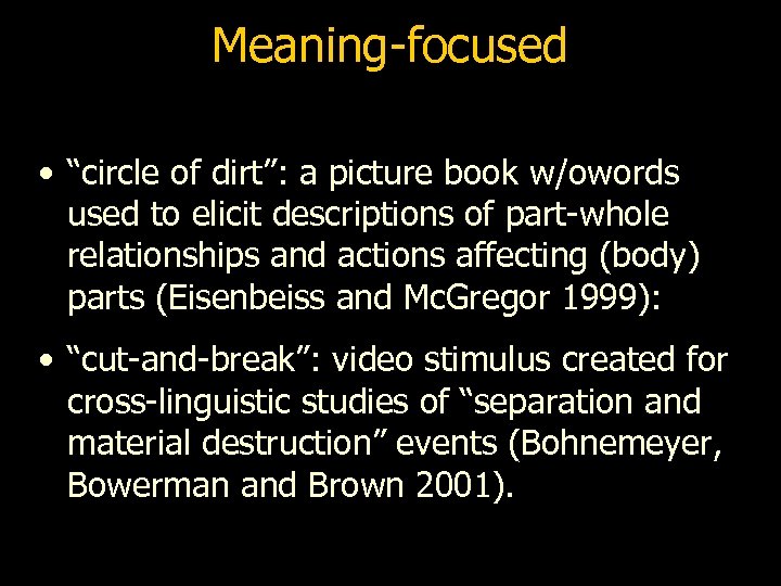 Meaning-focused • “circle of dirt”: a picture book w/owords used to elicit descriptions of