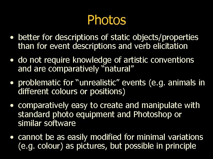 Photos • better for descriptions of static objects/properties than for event descriptions and verb