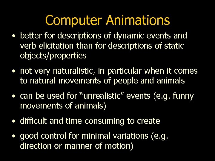 Computer Animations • better for descriptions of dynamic events and verb elicitation than for