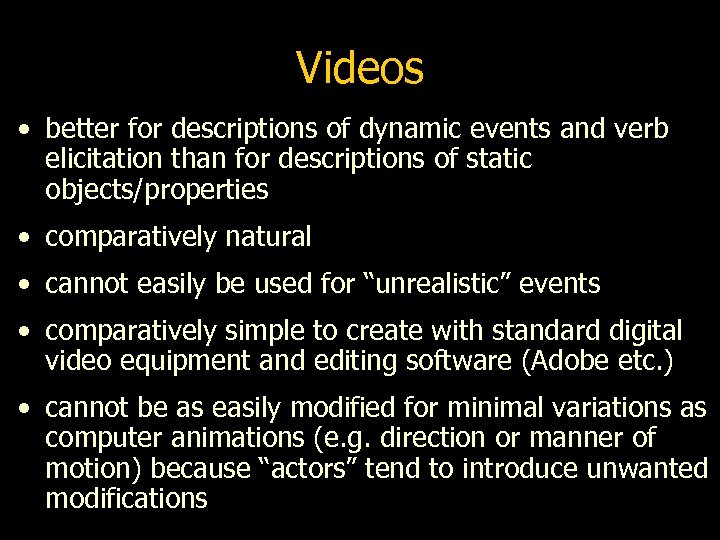 Videos • better for descriptions of dynamic events and verb elicitation than for descriptions