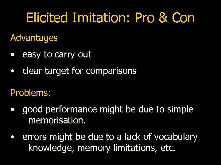 Elicited Imitation: Pro & Con Advantages • easy to carry out • clear target