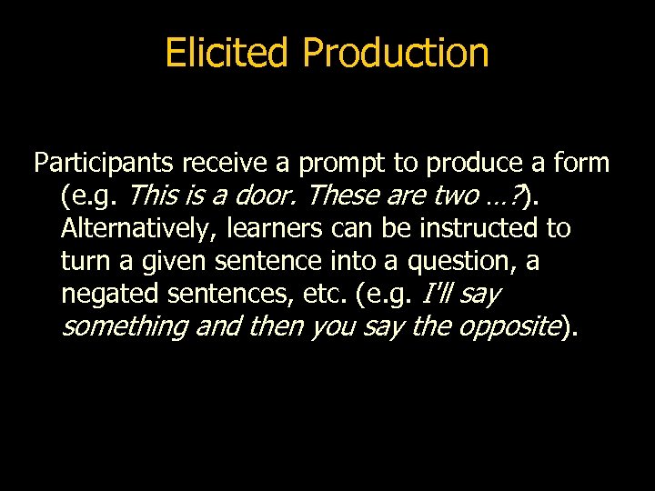 Elicited Production Participants receive a prompt to produce a form (e. g. This is