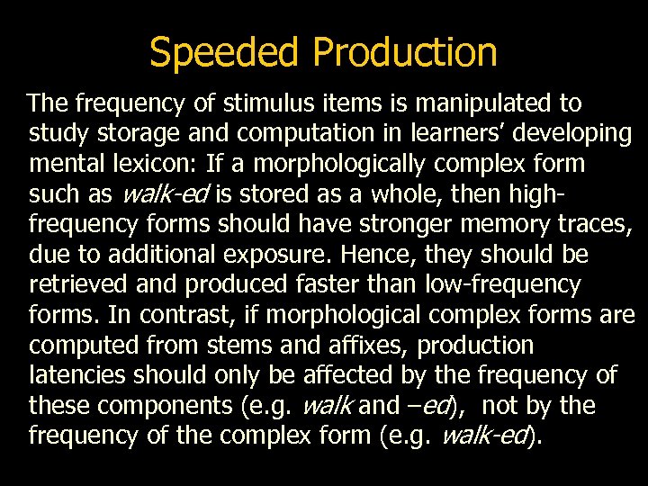 Speeded Production The frequency of stimulus items is manipulated to study storage and computation