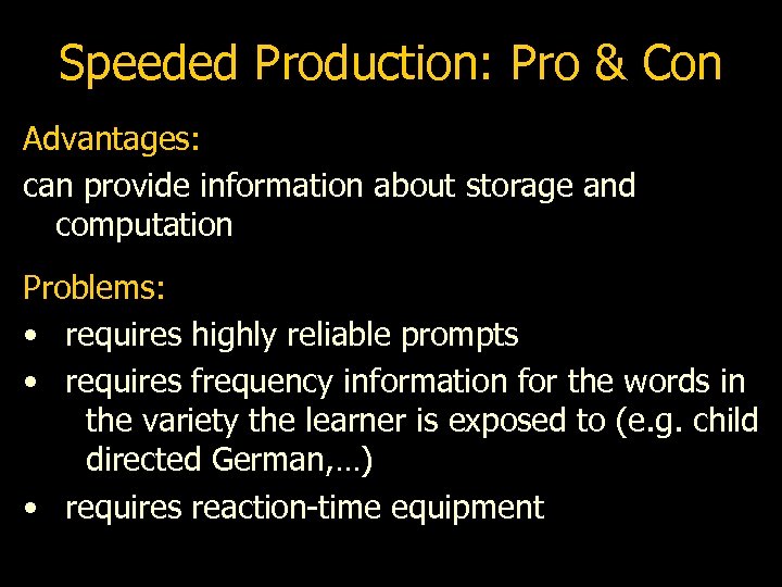 Speeded Production: Pro & Con Advantages: can provide information about storage and computation Problems: