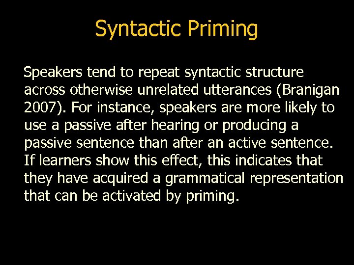 Syntactic Priming Speakers tend to repeat syntactic structure across otherwise unrelated utterances (Branigan 2007).