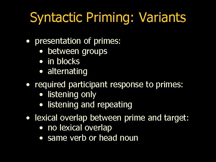Syntactic Priming: Variants • presentation of primes: • between groups • in blocks •
